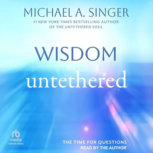 Wisdom Untethered By Michael A. Singer